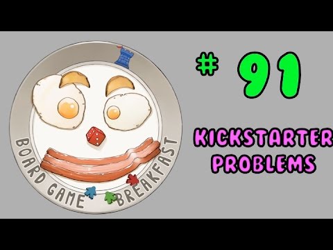 Board Game Breakfast: Episode 91 - The Problems with Kickstarter