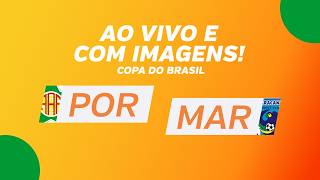 AO VIVO E COM IMAGENS: PORTUGUESA X MARACANÃ- CE - 2ª FASE - COPA DO BRASIL 2026