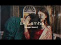 Ek Lamha [ Slowed & Reverb] - Azaan sami khan | Aram Ata Ha De Dar Se Sere | Bishal Official |