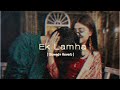 Ek Lamha Slowed Reverb Azaan Sami Khan Aram Ata Ha De Dar Se Sere Bishal Official