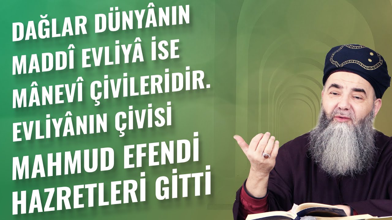 Dağlar Dünyânın Maddî Evliyâ İse Mânevî Çivileridir. Evliyânın Çivisi Mahmud Efendi Hazretleri Gitti