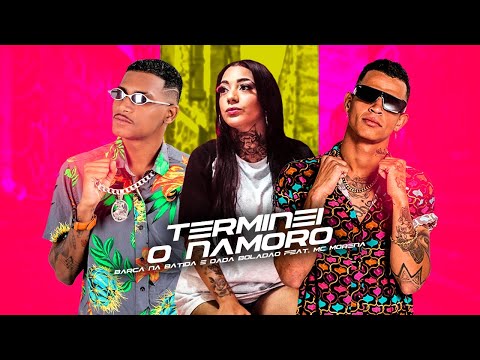 BARCA NA BATIDA, DADÁ BOLADÃO E MC MORENA - TERMINEI O NAMORO