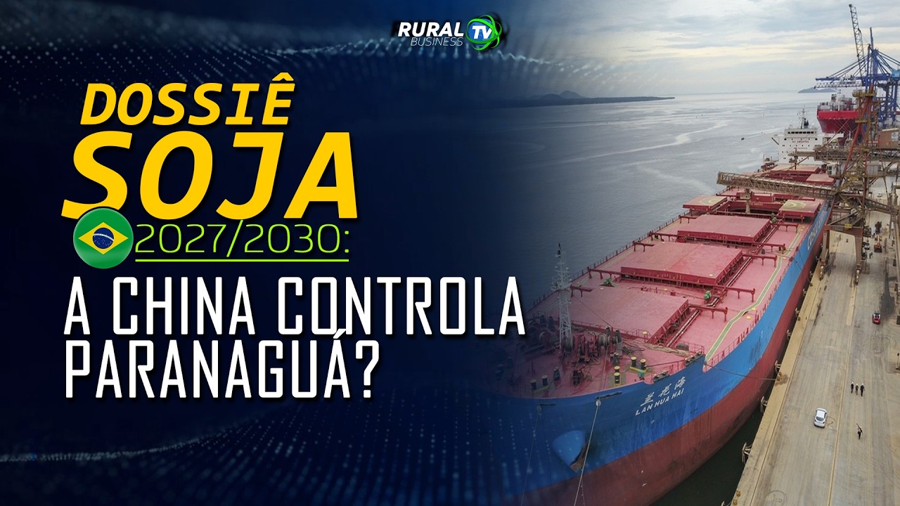 DOSSIÊ SOJA BRASIL 2027/2030: A CHINA CONTROLA PARANAGUÁ?