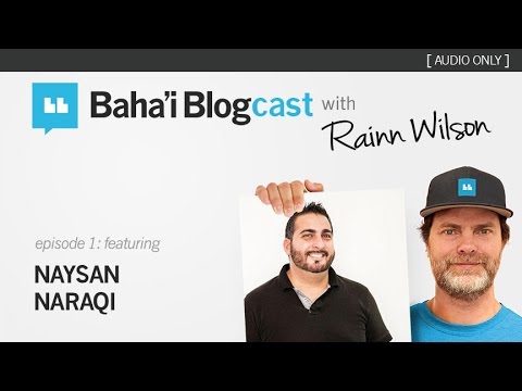 Baha'i Blogcast with Rainn Wilson - Episode 1: Naysan & Rainn