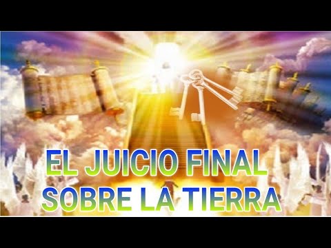 EL JUICIO FINAL SOBRE LA TIERRA