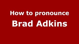 How to pronounce Brad Adkins