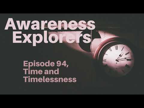 Awareness Explorers Episode 94: Time and Timelessness