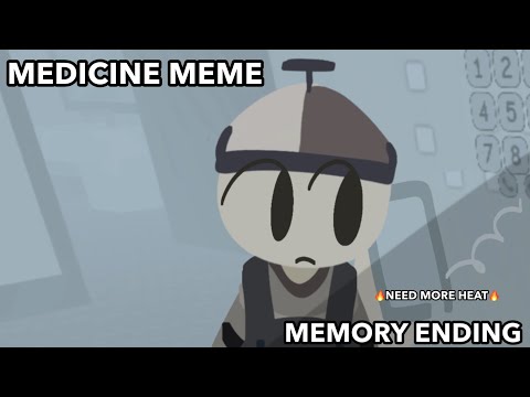 MEDICINE MEME || 🔥 NEED MORE HEAT || MEMORY ENDING (SPOILERS)