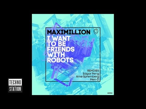 Maximillion - I Want To Be Friends With Robots (Edgar Peng Remix) | Techno Station