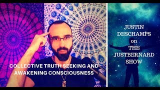 Collective Truth Seeking and Awakening Consciousness - Justin Deschamps on TJBS
