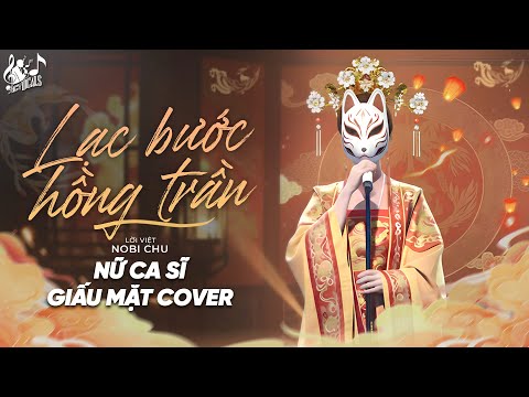 Lạc Bước Hồng Trần - Ca Sĩ Giấu Mặt (Lời Việt: NOBI CHU) | Thần Tiên Dẫu Cũng Có Là Chi...