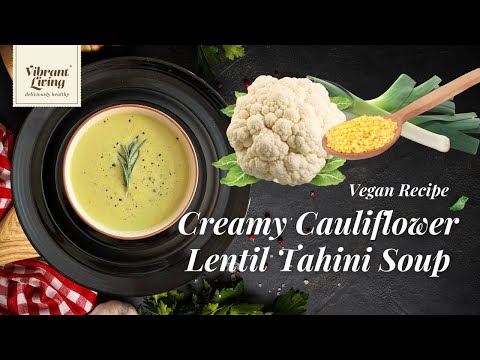 Golden Harmony Soup | Cauliflower, Mung Beans, Tahini | Guilt-Free Comfort Food | Cozy Winter Nights