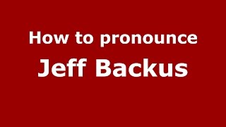 How to pronounce Jeff Backus