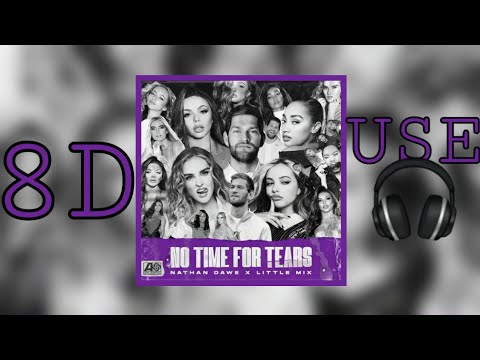 Little Mix x Nathan Dawe - No Time For Tears(8D Audio)