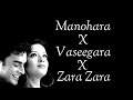 Manohara X Vaseegara X Zara Zara Mashup - lyrical Video