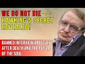 ​​BANNED INTERVIEW Stephen Hawking On Life After Death And The Secret Of The Soul