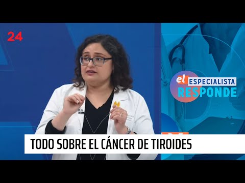 El Especialista responde: Todo sobre el cáncer de tiroides | 24 Horas TVN Chile