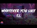 T I Whatever You Like Lyrics Video