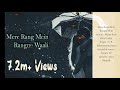 Mere Rang Mein Rangne Wali Extended re Mere Rang Mein Rangne Wali Extended re