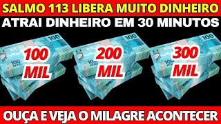 SALMO 113: LIBERA DINHEIRO TÃO RÁPIDO que assusta - ORAÇÃO QUE ATRAI DINHEIRO DE TODOS OS LADOS