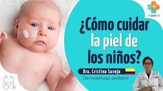 ¿Cómo cuidar la piel de los niños? | Tu Salud Guía