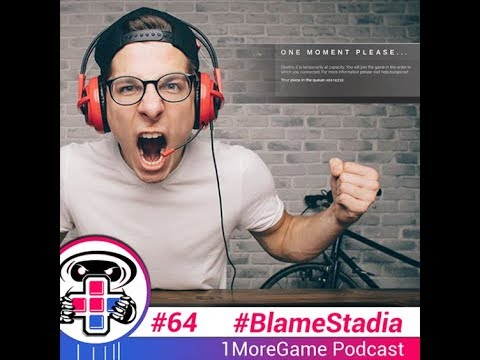 1MoreGame 64: #BlameStadia