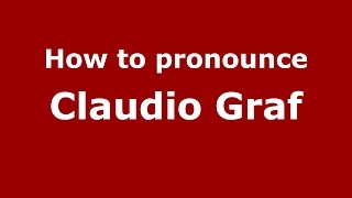 How to pronounce Claudio Graf