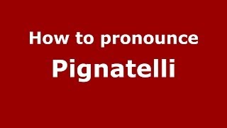 How to pronounce Pignatelli