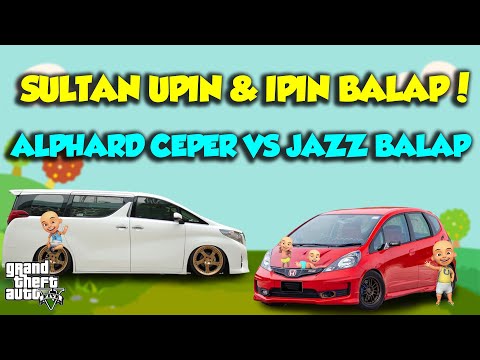 HONDA JAZZ BALAP LAWAN ALPHARD CEPER MAMPUS UPIN IPIN SENANG - GTA V MOD UPIN & IPIN SPESIAL