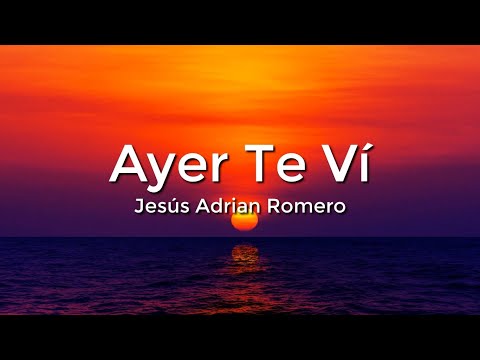 Jesús Adrián Romero - Ayer Te Vi (Letra/Lyrics)