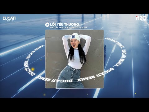 Lời Yêu Thương Remix (Bản Hot TikTok) - Nguyễn Thạc Bảo Ngọc x Ducati - Nhạc Chill Đi Biển