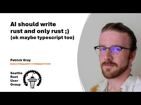 AI should write rust and only rust ;) — by Patrick Gray — Seattle Rust User Group, January 2026