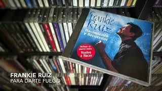 10. Para darte fuego - FRANKIE RUIZ (Nacimiento y Recuerdos - 1998)