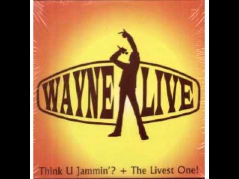 Wayne Live- the livest one