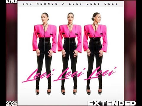 Ivi Adamou - Leei Leei Leei dj VLD Extended 2025
