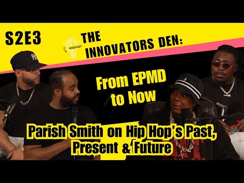 The Innovators Den: From EPMD to Now | Parish Smith on Hip Hop's Past, Present & Future