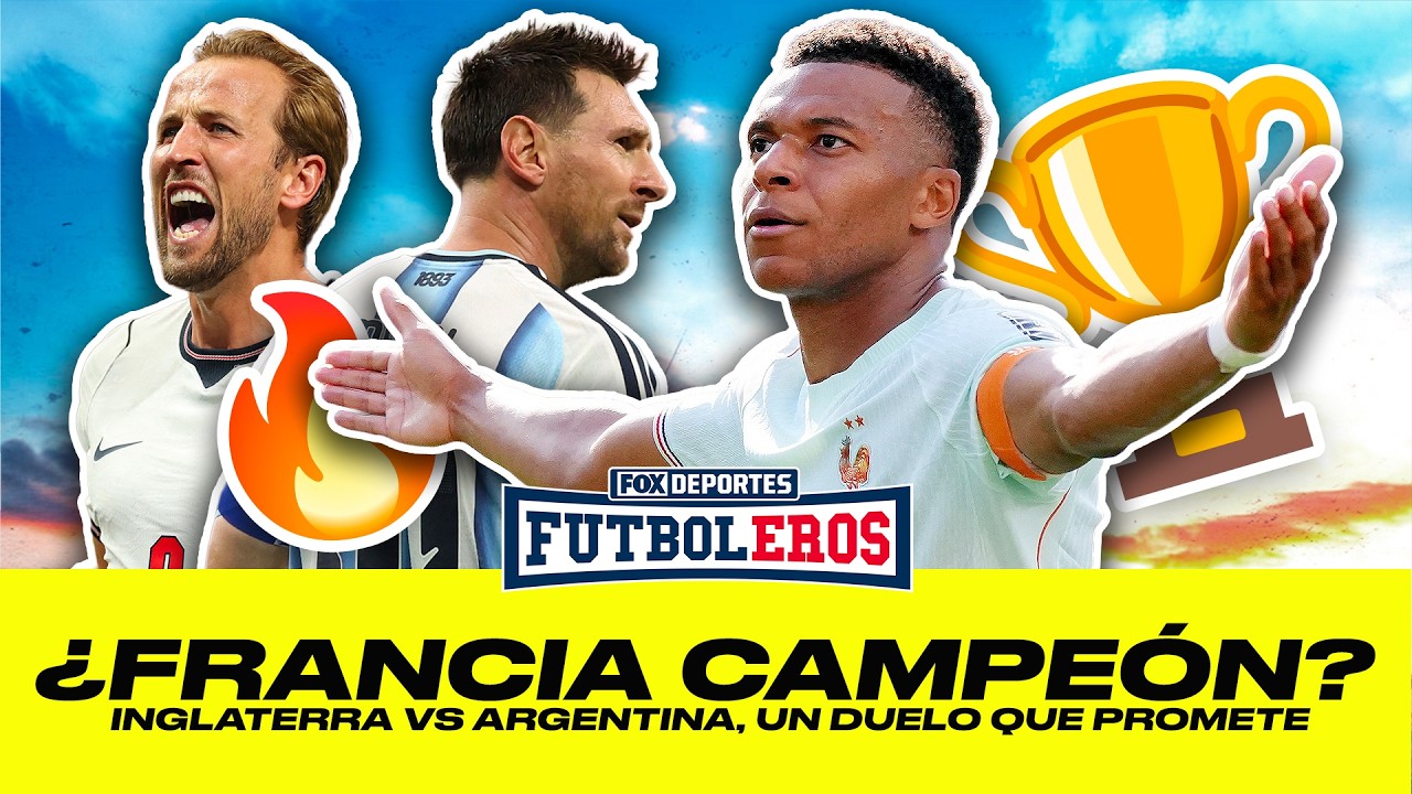 🔥 SEMIS DEFINIDAS | Francia con España e Inglaterra con Argentina, ¿quién avanza? | Futboleros Ep 34