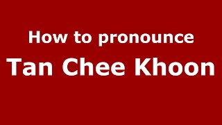 How to pronounce Tan Chee Khoon