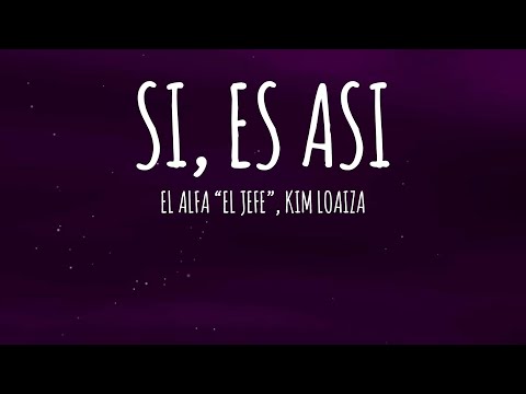 El Alfa "El Jefe" x Kim Loaiza - Si, Es Asi (Letra/Lyrics)