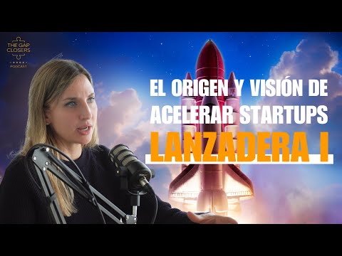 El origen y visión de ACELERAR Startups. Lanzadera I | Marta Nogueras | Episodio #04