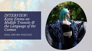 106. INTERVIEW: Katie Emma on Midlife Transits &amp; the Language of the Cosmos