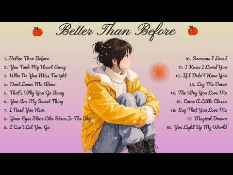 Better Than Before🌸Songs Playlist🌻 Love Song🍃Official Music Video🍁Song Lyrics