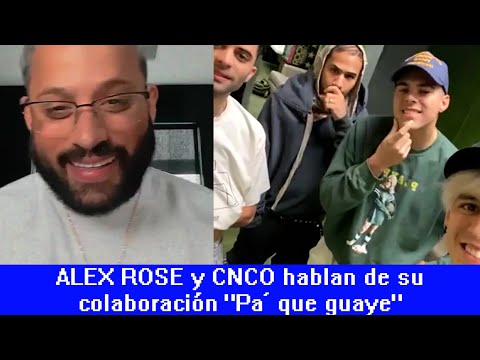 ALEX ROSE y CNCO hablan de su colaboración "Pa’ que guaye" 🔥
