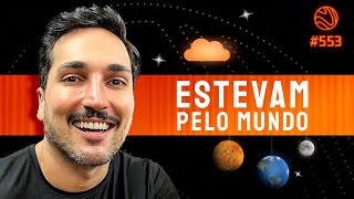 ESTEVAM PELO MUNDO - Venus Podcast #553