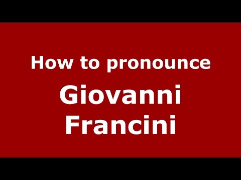 How to pronounce Giovanni Francini (Italian/Italy)  - PronounceNames.com