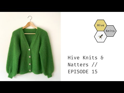 Hive Knits & Natters // Knitting Podcast // Episode 15 // She's Back (again)