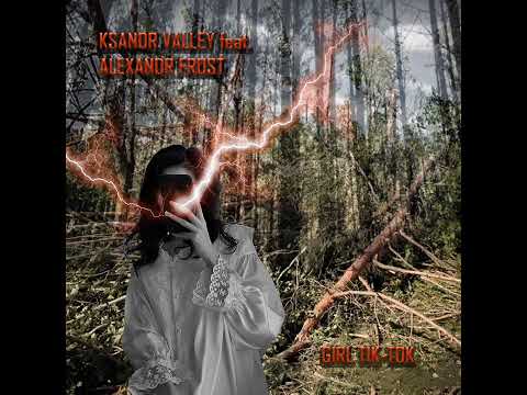 Ksandr Valley feat Aleksandr Frost - Girl Tik-tok