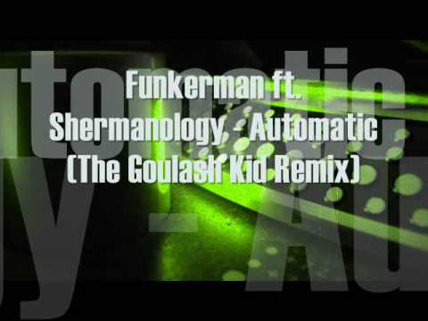 Funkerman ft Shermanology - Automatic (The Goulash Kid Remix)