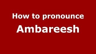 How to pronounce Ambareesh