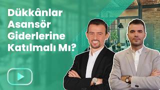 Dükkânlar Asansör Giderlerine Katılmalı Mı?